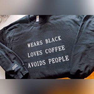 WEARS BLACK LOVES COFFEE AVOIDS PEOPLE crewneck sweatshirt